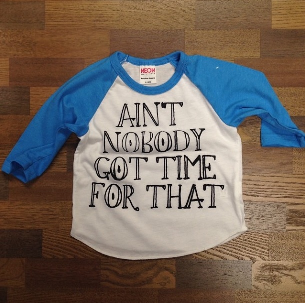 Ain't Nobody Got Time for That Tee via Riley Clay Designs @shoprileyclay on Instagram